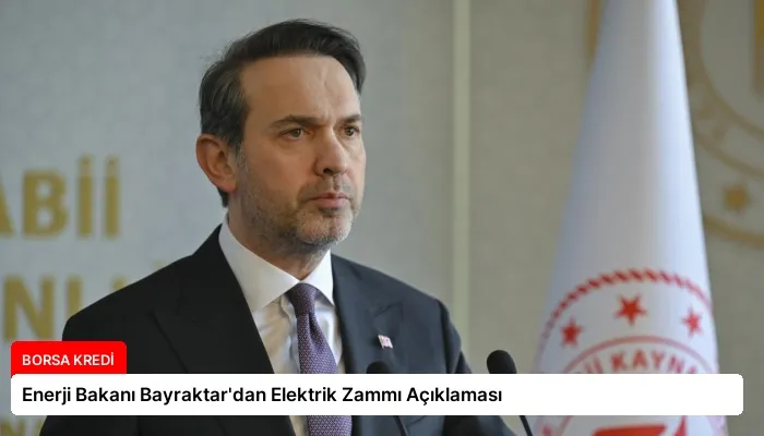 Enerji Bakanı Bayraktar’dan Elektrik Zammı Açıklaması