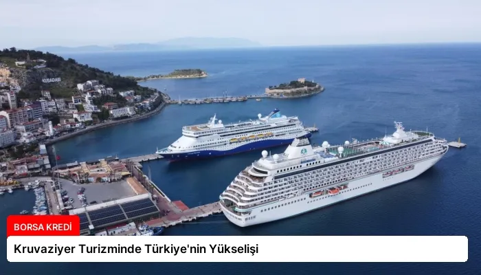 Kruvaziyer Turizminde Türkiye’nin Yükselişi