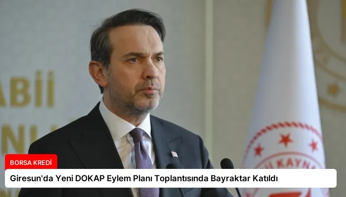 Giresun’da Yeni DOKAP Eylem Planı Toplantısında Bayraktar Katıldı