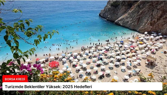 Turizmde Beklentiler Yüksek: 2025 Hedefleri