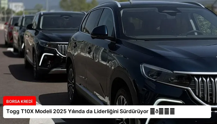Togg T10X Modeli 2025 Yılında da Liderliğini Sürdürüyor ⏬👇