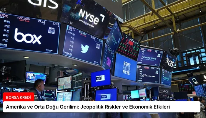 Amerika ve Orta Doğu Gerilimi: Jeopolitik Riskler ve Ekonomik Etkileri