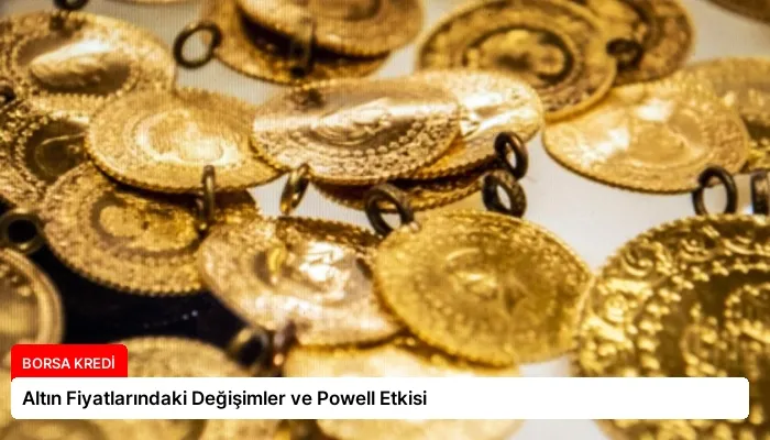 Altın Fiyatlarındaki Değişimler ve Powell Etkisi