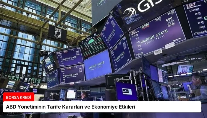 ABD Yönetiminin Tarife Kararları ve Ekonomiye Etkileri