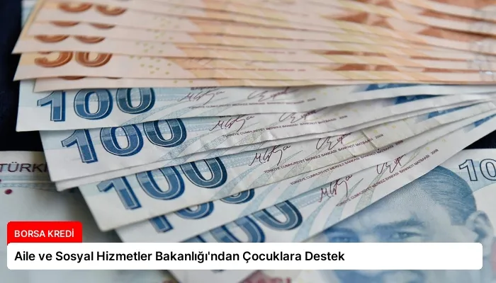 Aile ve Sosyal Hizmetler Bakanlığı’ndan Çocuklara Destek