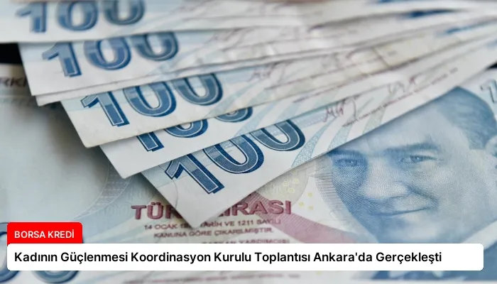 Kadının Güçlenmesi Koordinasyon Kurulu Toplantısı Ankara’da Gerçekleşti
