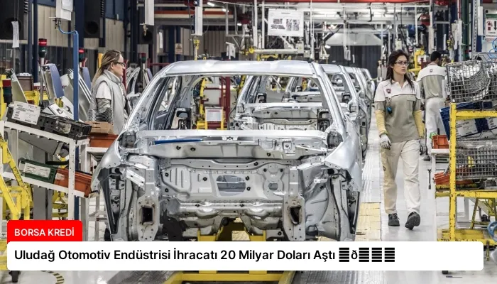 Uludağ Otomotiv Endüstrisi İhracatı 20 Milyar Doları Aştı ⏬👇