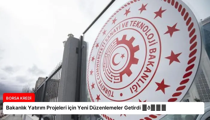 Bakanlık Yatırım Projeleri için Yeni Düzenlemeler Getirdi ⏬👇