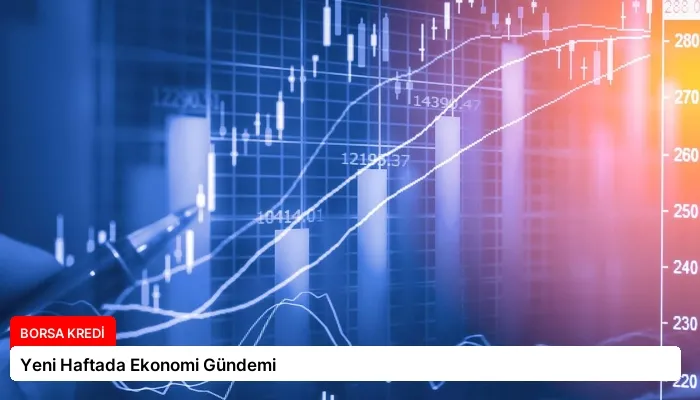 Yeni Haftada Ekonomi Gündemi