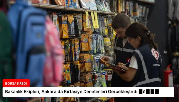 Bakanlık Ekipleri, Ankara’da Kırtasiye Denetimleri Gerçekleştirdi ⏬👇