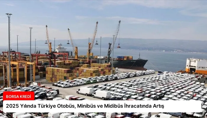 2025 Yılında Türkiye Otobüs, Minibüs ve Midibüs İhracatında Artış