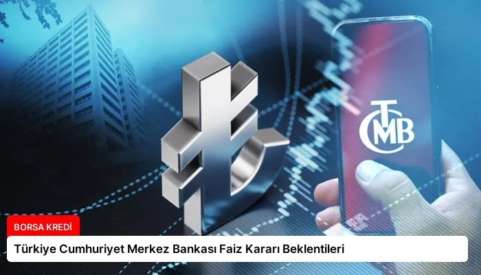 Türkiye Cumhuriyet Merkez Bankası Faiz Kararı Beklentileri