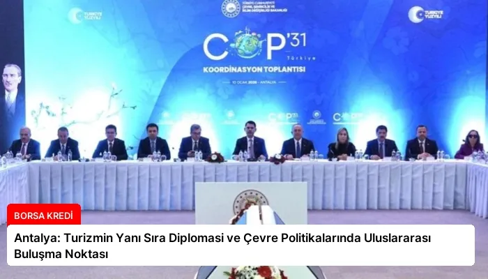 Antalya: Turizmin Yanı Sıra Diplomasi ve Çevre Politikalarında Uluslararası Buluşma Noktası