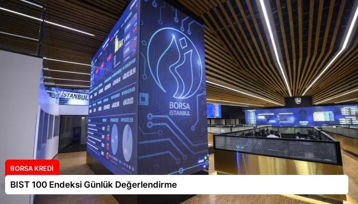 BIST 100 Endeksi Günlük Değerlendirme