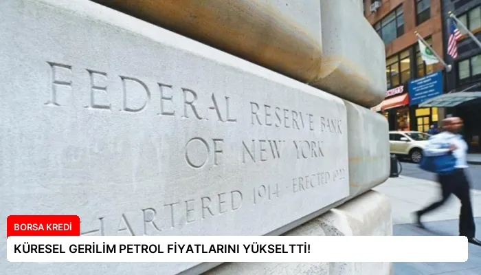 KÜRESEL GERİLİM PETROL FİYATLARINI YÜKSELTTİ!