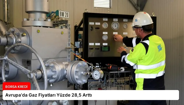 Avrupa’da Gaz Fiyatları Yüzde 28,5 Arttı
