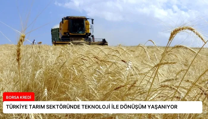 TÜRKİYE TARIM SEKTÖRÜNDE TEKNOLOJİ İLE DÖNÜŞÜM YAŞANIYOR