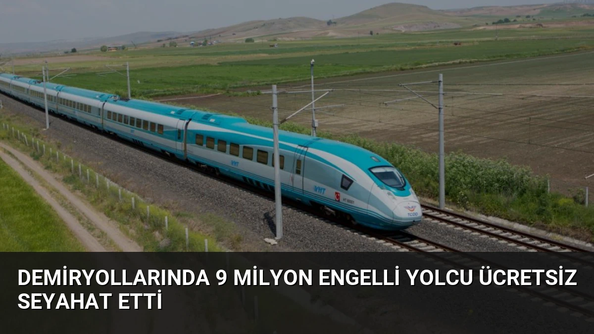 Demiryollarında 9 Milyon Engelli Yolcu Ücretsiz Seyahat Etti