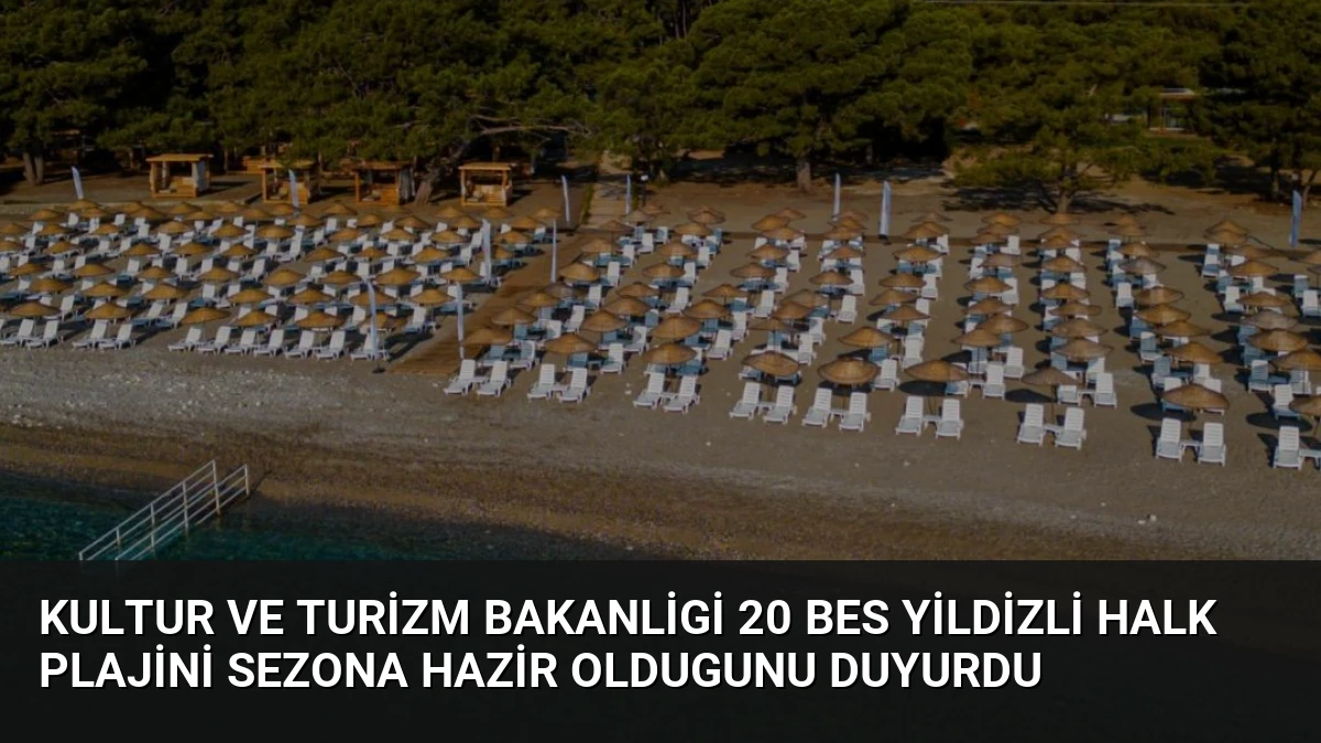 Kultur ve Turizm Bakanligi 20 Bes Yildizli Halk Plajini Sezona Hazir Oldugunu Duyurdu