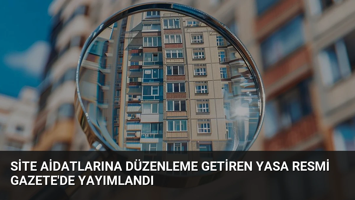 Site Aidatlarına Düzenleme Getiren Yasa Resmi Gazete’de Yayımlandı