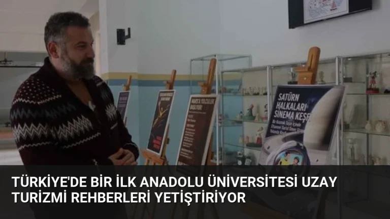 Türkiye’de Bir İlk Anadolu Üniversitesi Uzay Turizmi Rehberleri Yetiştiriyor