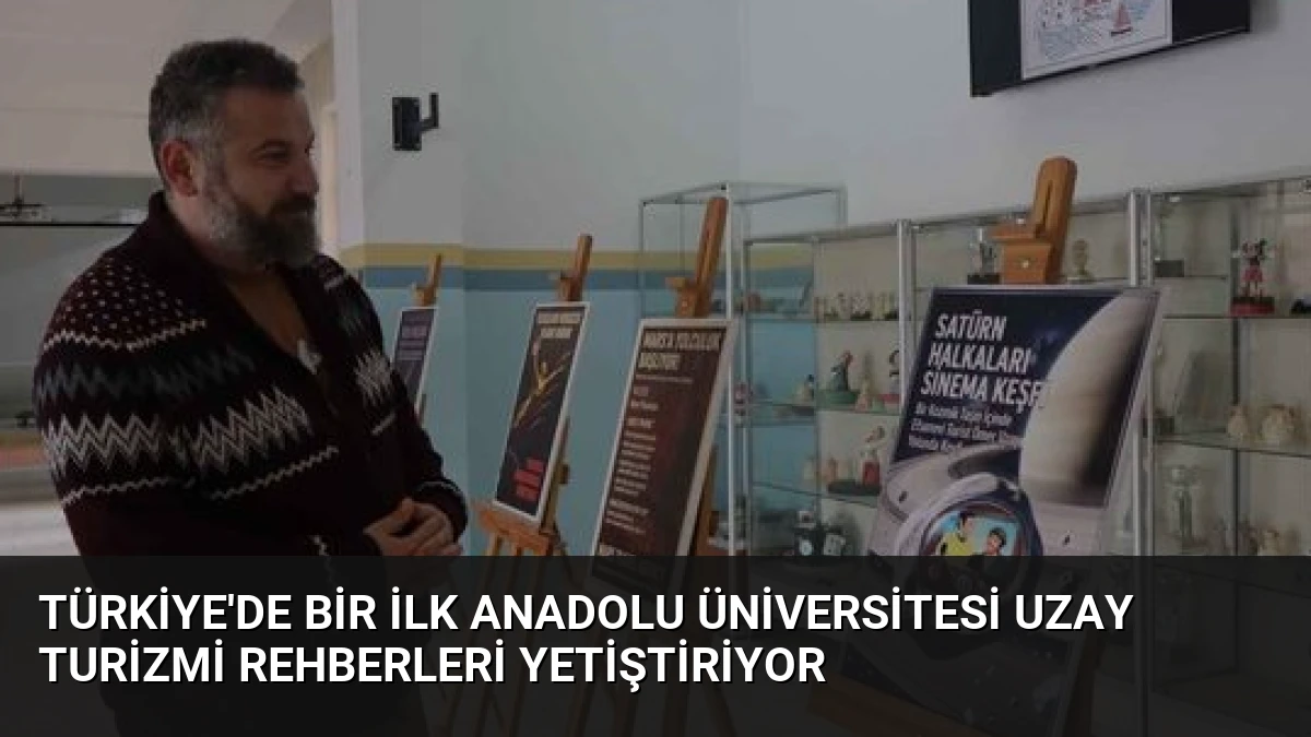 Türkiye’de Bir İlk Anadolu Üniversitesi Uzay Turizmi Rehberleri Yetiştiriyor