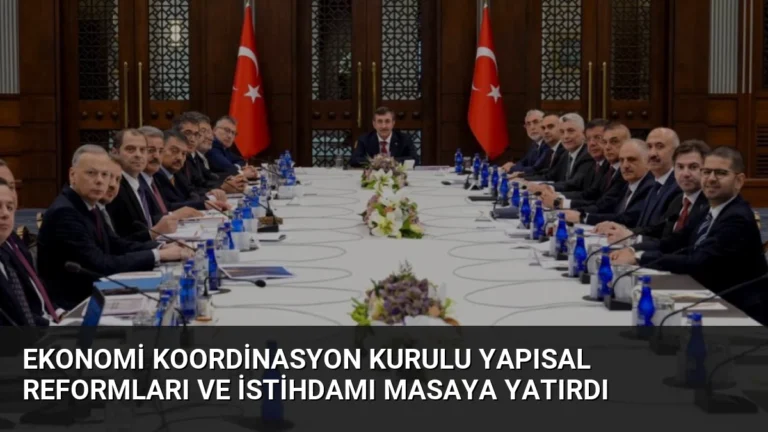 Ekonomi Koordinasyon Kurulu Yapısal Reformları ve İstihdamı Masaya Yatırdı