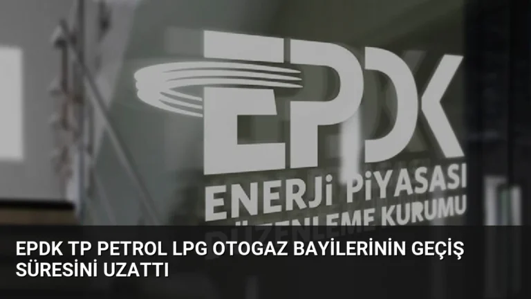 EPDK TP Petrol LPG Otogaz Bayilerinin Geçiş Süresini Uzattı