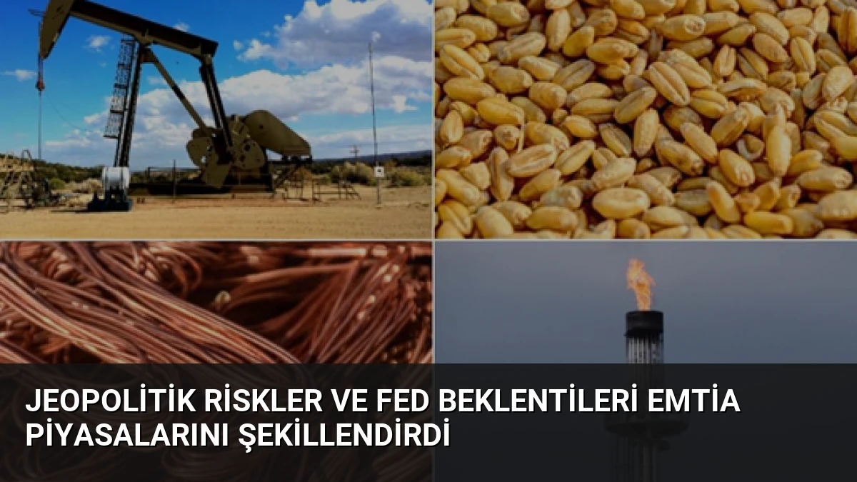 Jeopolitik Riskler ve Fed Beklentileri Emtia Piyasalarını Şekillendirdi
