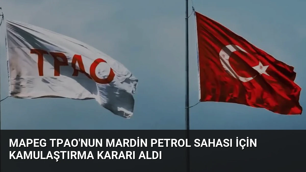 MAPEG TPAO’nun Mardin Petrol Sahası İçin Kamulaştırma Kararı Aldı