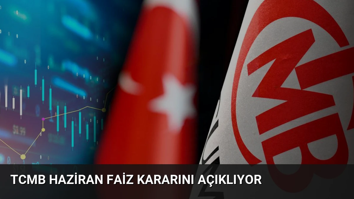 TCMB Haziran Faiz Kararını Açıklıyor