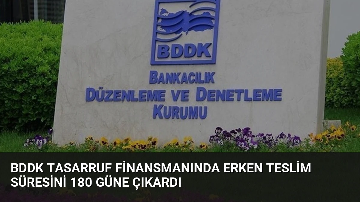 BDDK Tasarruf Finansmanında Erken Teslim Süresini 180 Güne Çıkardı