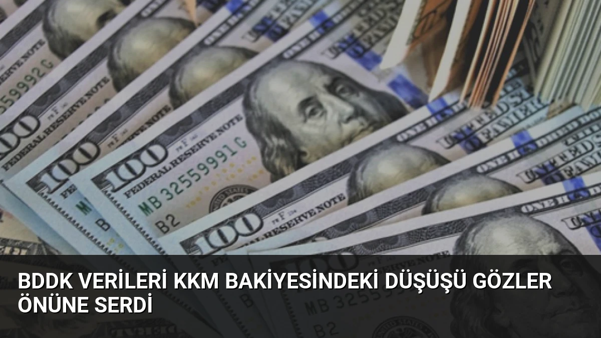 BDDK Verileri KKM Bakiyesindeki Düşüşü Gözler Önüne Serdi