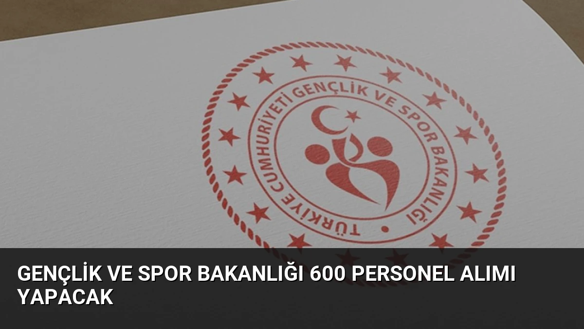 Gençlik ve Spor Bakanlığı 600 Personel Alımı Yapacak