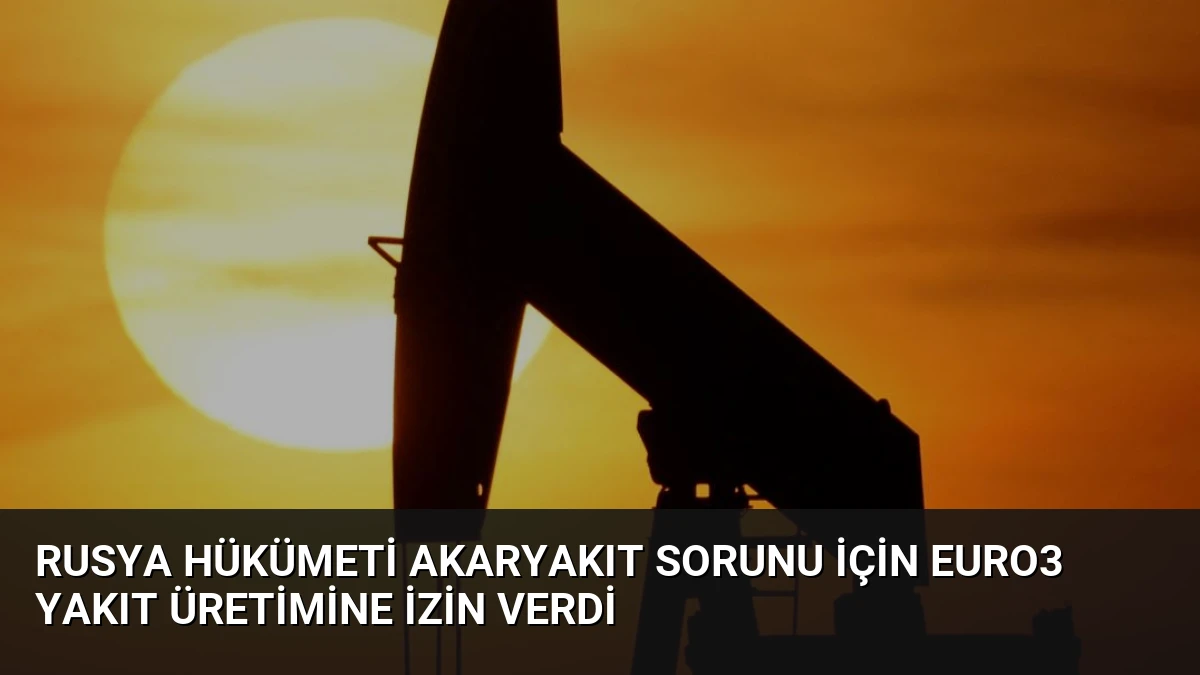 Rusya Hükümeti Akaryakıt Sorunu İçin Euro3 Yakıt Üretimine İzin Verdi