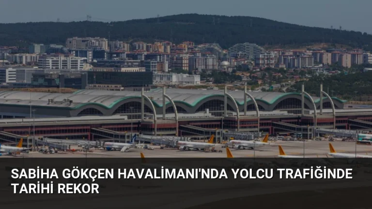 Sabiha Gökçen Havalimanı’nda Yolcu Trafiğinde Tarihi Rekor