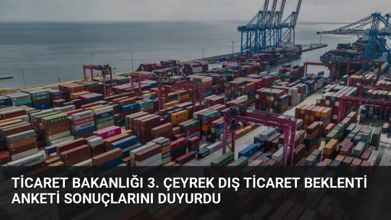 Ticaret Bakanlığı 3. Çeyrek Dış Ticaret Beklenti Anketi Sonuçlarını Duyurdu