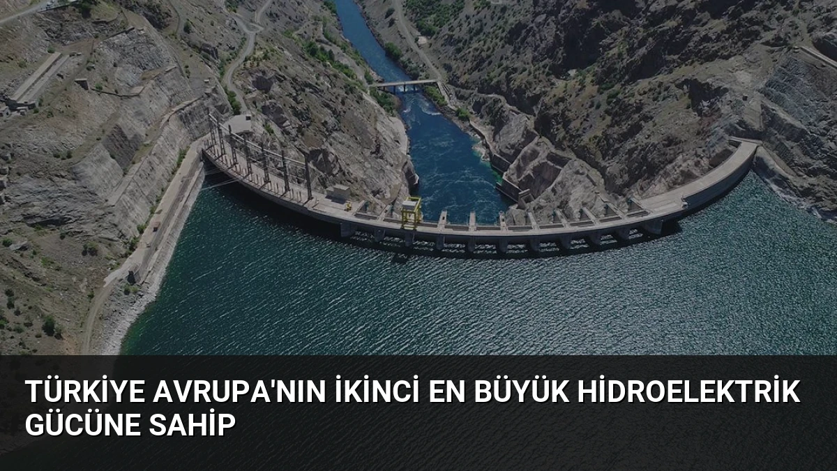 Türkiye Avrupa’nın İkinci En Büyük Hidroelektrik Gücüne Sahip