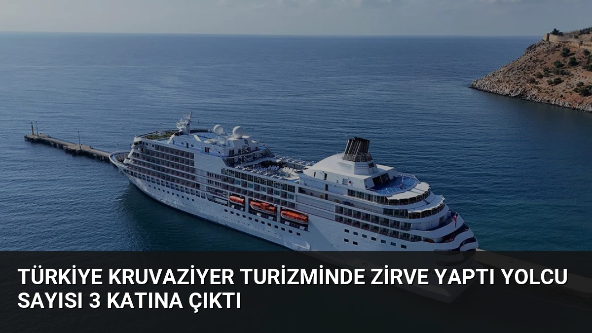 Türkiye Kruvaziyer Turizminde Zirve Yaptı Yolcu Sayısı 3 Katına Çıktı