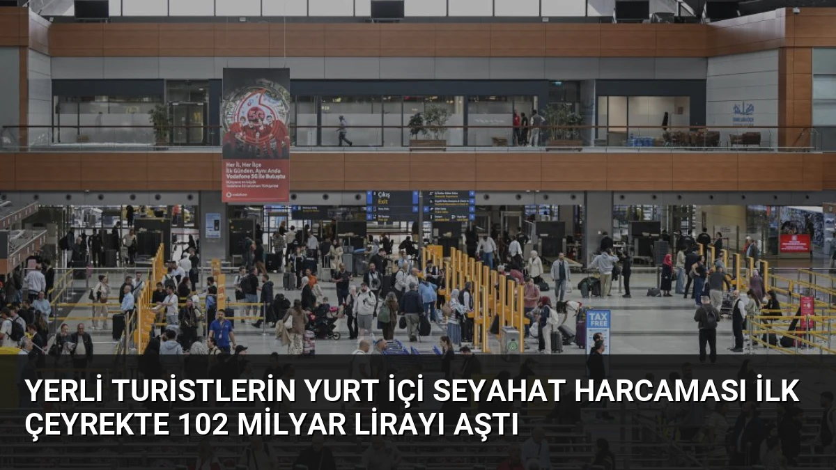 Yerli Turistlerin Yurt İçi Seyahat Harcaması İlk Çeyrekte 102 Milyar Lirayı Aştı