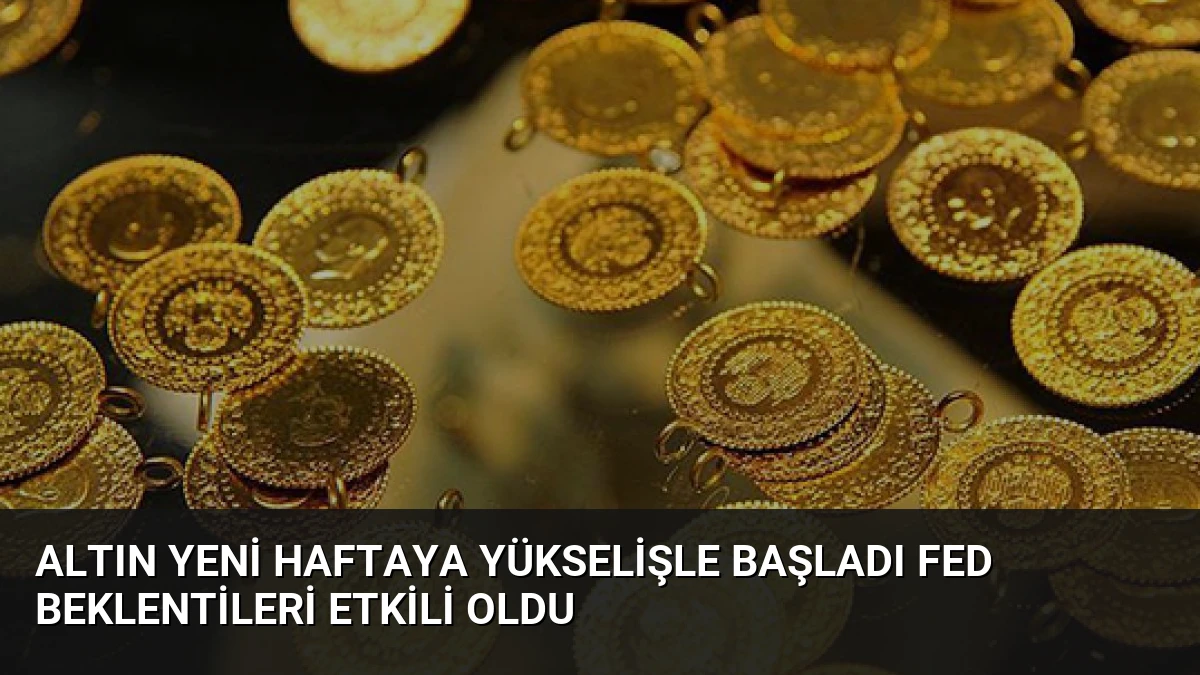 Altın yeni haftaya yükselişle başladı Fed beklentileri etkili oldu