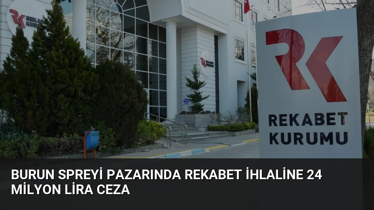Burun Spreyi Pazarında Rekabet İhlaline 24 Milyon Lira Ceza
