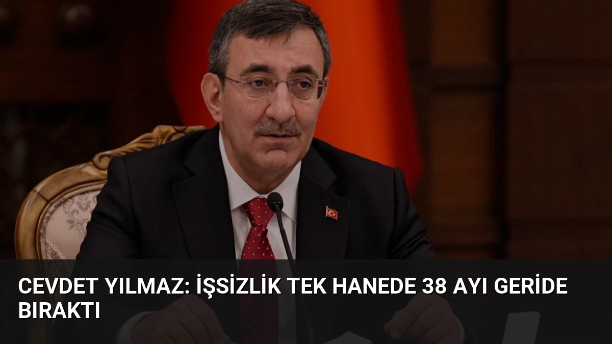 Cevdet Yılmaz: İşsizlik Tek Hanede 38 Ayı Geride Bıraktı