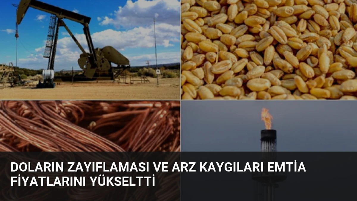 Doların Zayıflaması ve Arz Kaygıları Emtia Fiyatlarını Yükseltti