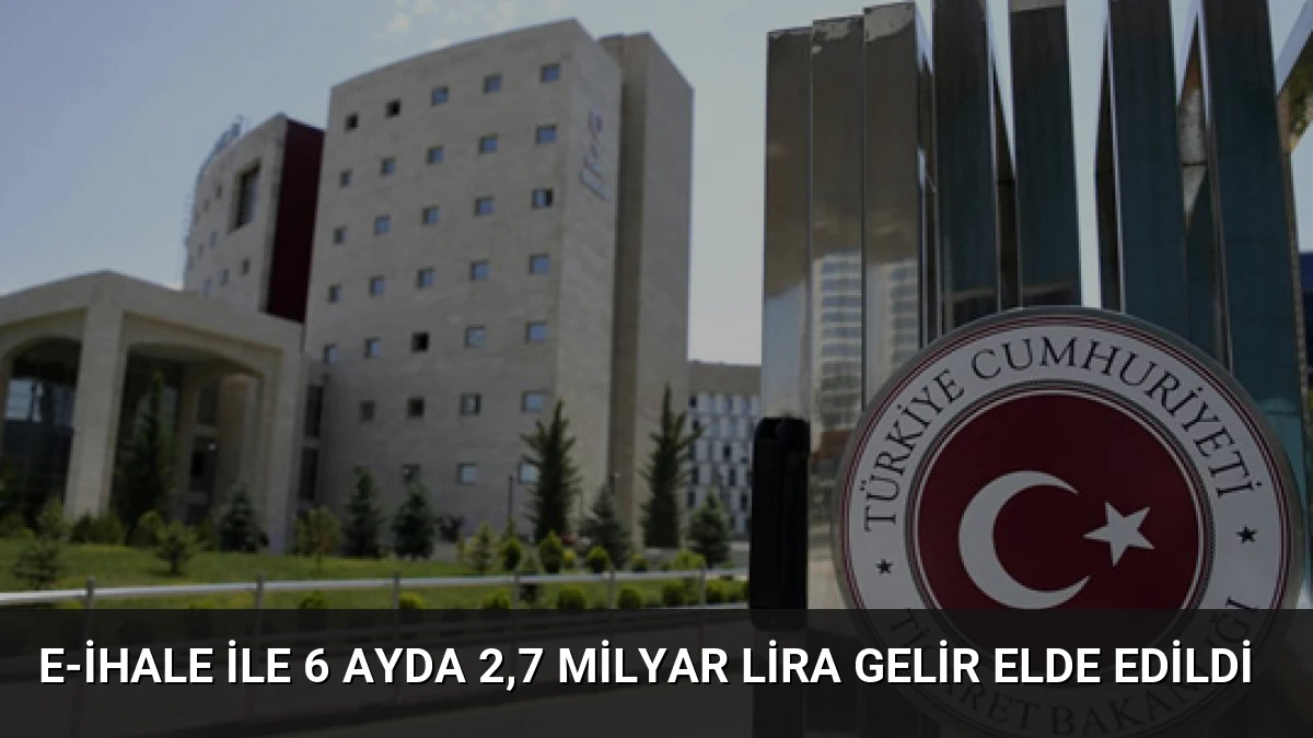 E-ihale ile 6 Ayda 2,7 Milyar Lira Gelir Elde Edildi