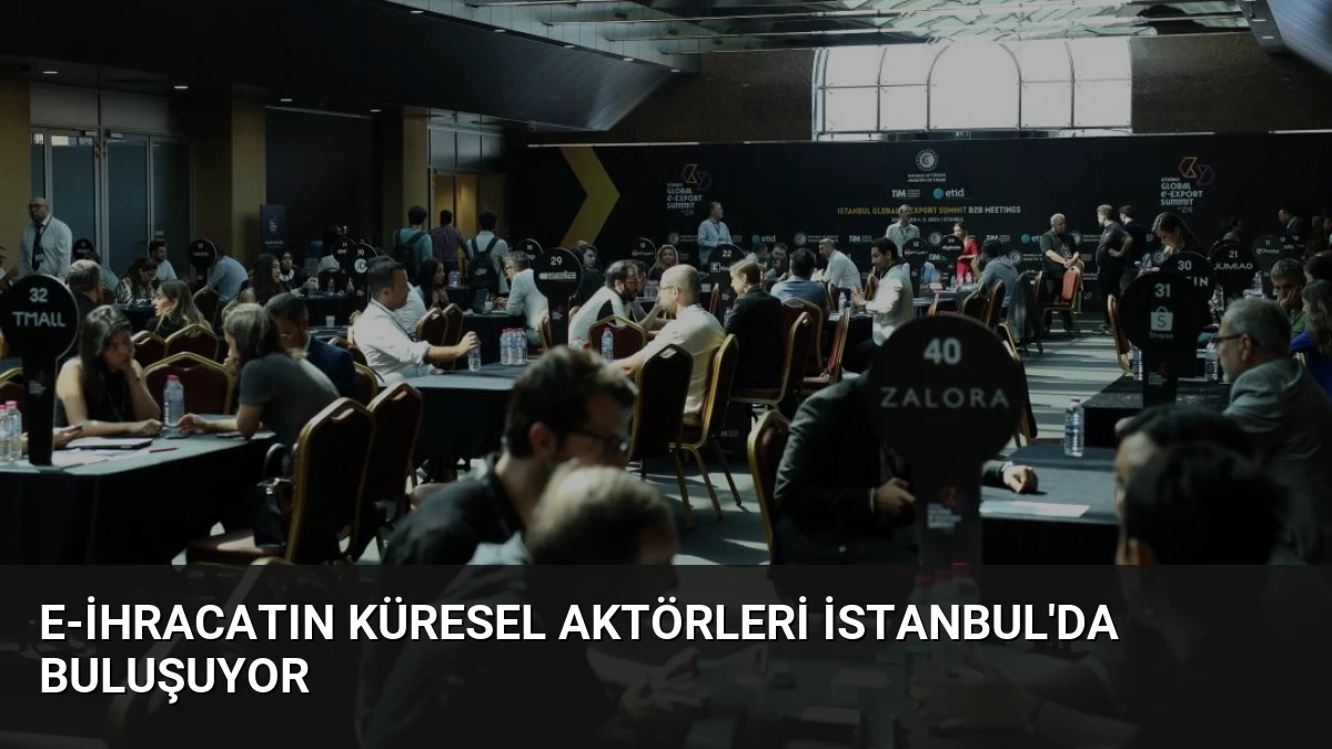 E-İhracatın Küresel Aktörleri İstanbul’da Buluşuyor