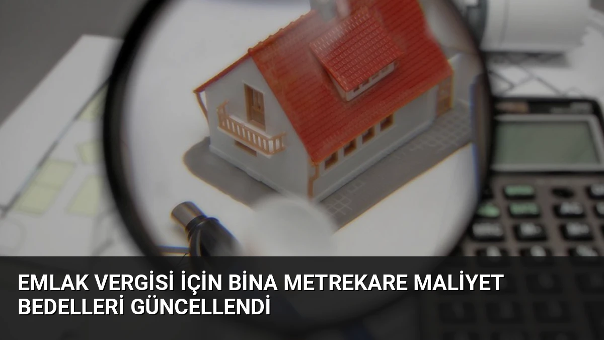 Emlak Vergisi İçin Bina Metrekare Maliyet Bedelleri Güncellendi