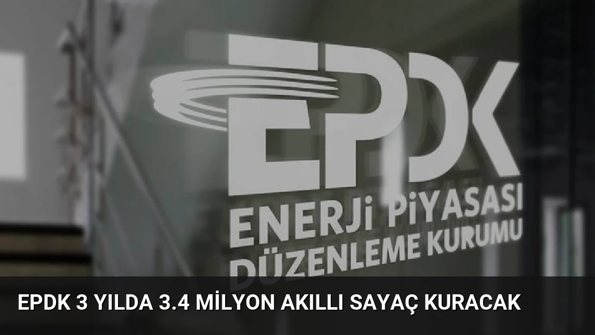 EPDK 3 Yılda 3.4 Milyon Akıllı Sayaç Kuracak