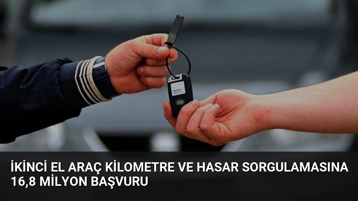 İkinci El Araç Kilometre ve Hasar Sorgulamasına 16,8 Milyon Başvuru