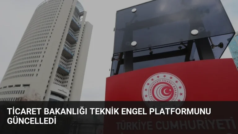 Ticaret Bakanlığı Teknik Engel Platformunu Güncelledi